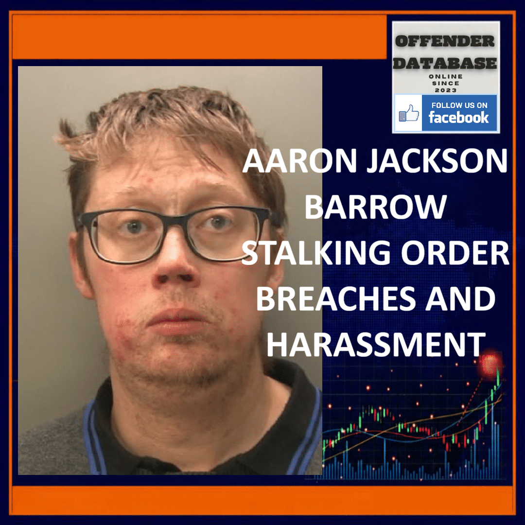 AARON JACKSON BARROW STALKING ORDER BREACHES AND HARASSMENT Aaron Jackson Buxton Street Barrow Interim Stalking Protection Order