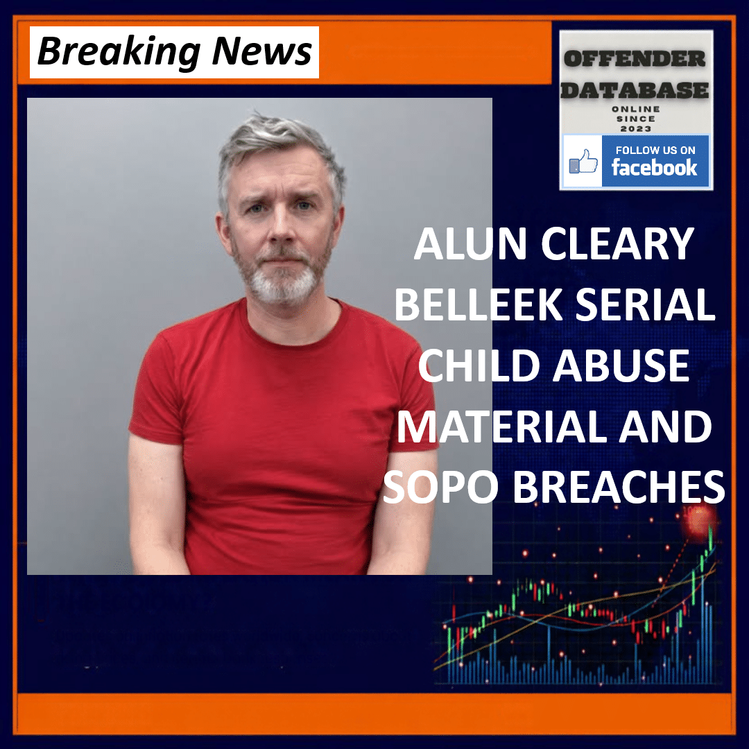 ALUN CLEARY BELLEEK SERIAL CHILD ABUSE MATERIAL AND SOPO BREACHES Alun Cleary Belleek Telegram Child Sexual Abuse Material SOPO Breach Dungannon