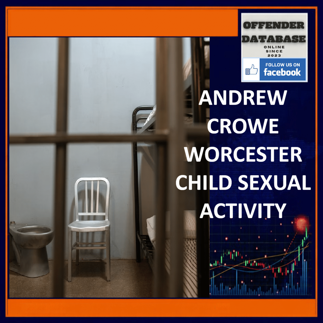 ANDREW CROWE WORCESTER CHILD SEXUAL ACTIVITY Andrew Crowe Worcester Child Sexual Activity Incitement