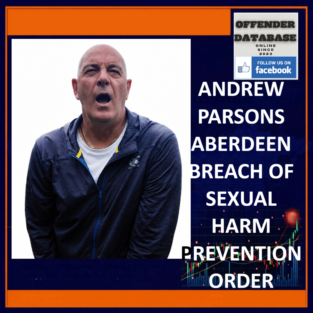 ANDREW PARSONS ABERDEEN BREACH OF SEXUAL HARM PREVENTION ORDER Andrew Parsons Andrew Ferguson Aberdeen Eldon Square Newcastle