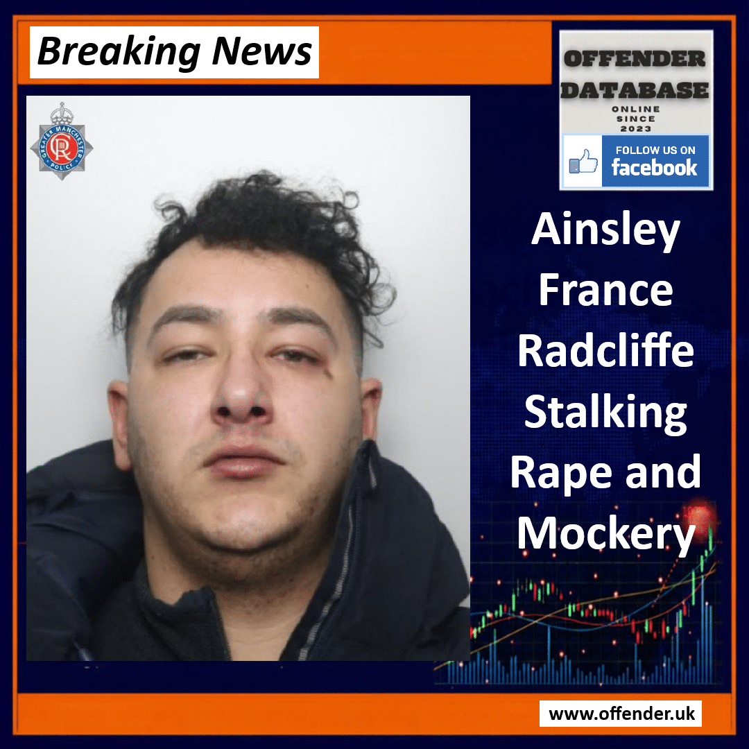 Ainsley France Radcliffe stalking rape and sexual assault conviction Ainsley France Jailed for Over Ten Years for Stalking, Abuse, and Repeated Rapes
