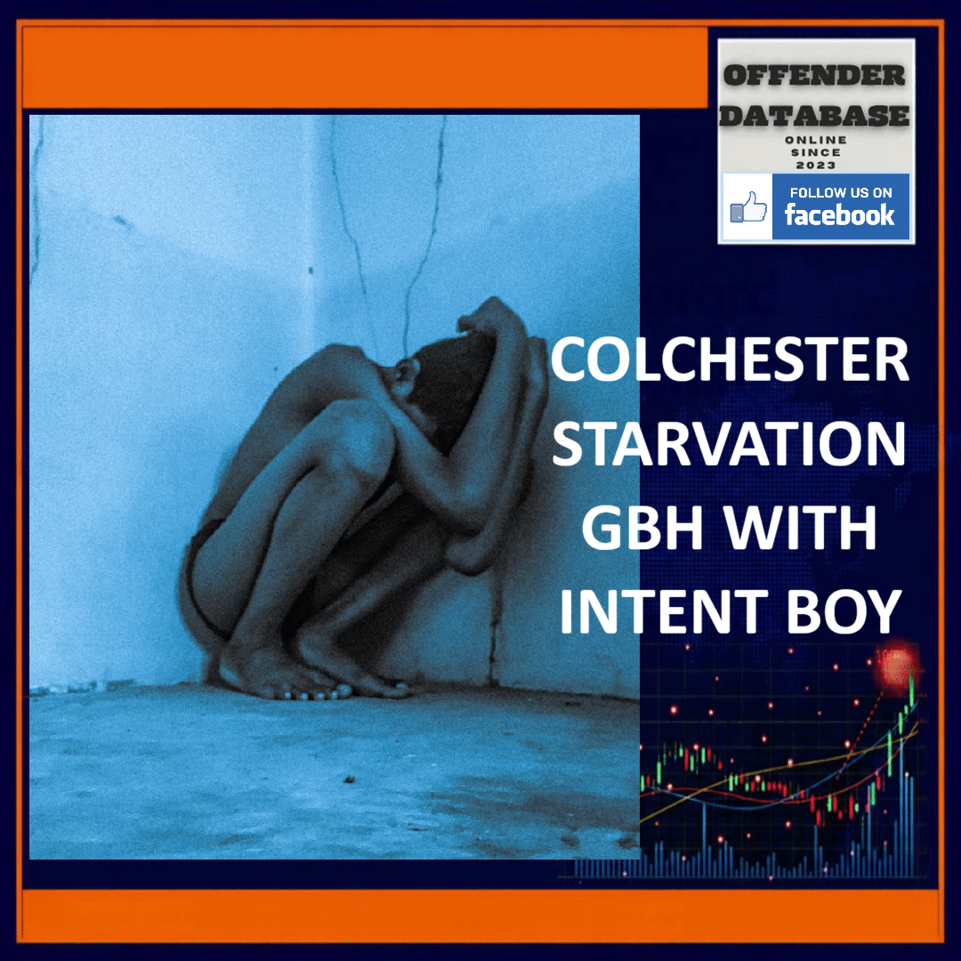 COLCHESTER STARVATION GBH WITH INTENT BOY Colchester Box Bedroom Child Starvation Ipswich Crown Court