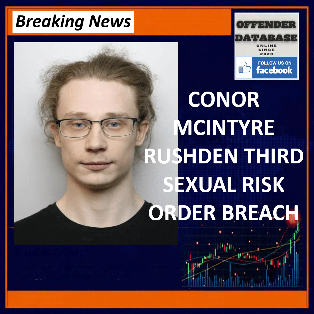 CONOR MCINTYRE RUSHDEN THIRD SEXUAL RISK ORDER BREACH Conor McIntyre Rushden Deleted TikTok Messages Third SRO Breach