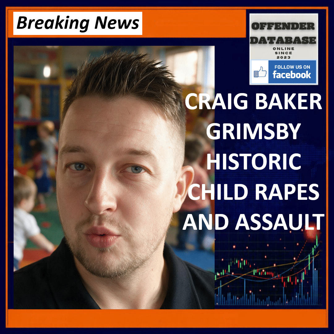 CRAIG BAKER GRIMSBY HISTORIC CHILD RAPES AND ASSAULT Craig Baker Dudley Street Grimsby Historic Child Rapes Indecent Assault