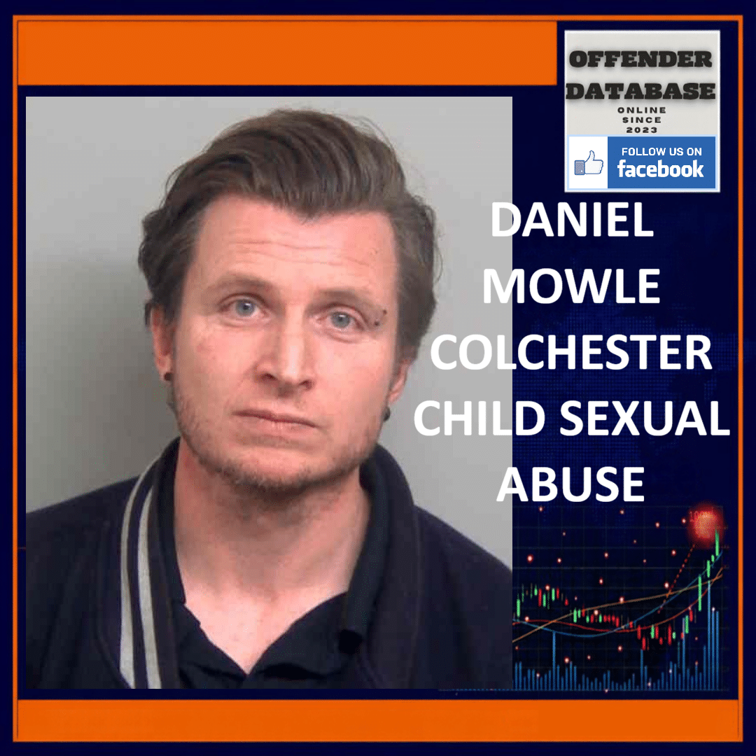 DANIEL MOWLE COLCHESTER CHILD SEXUAL ABUSE Daniel Mowle Apprentice Drive Colchester Essex Child Sexual Assault
