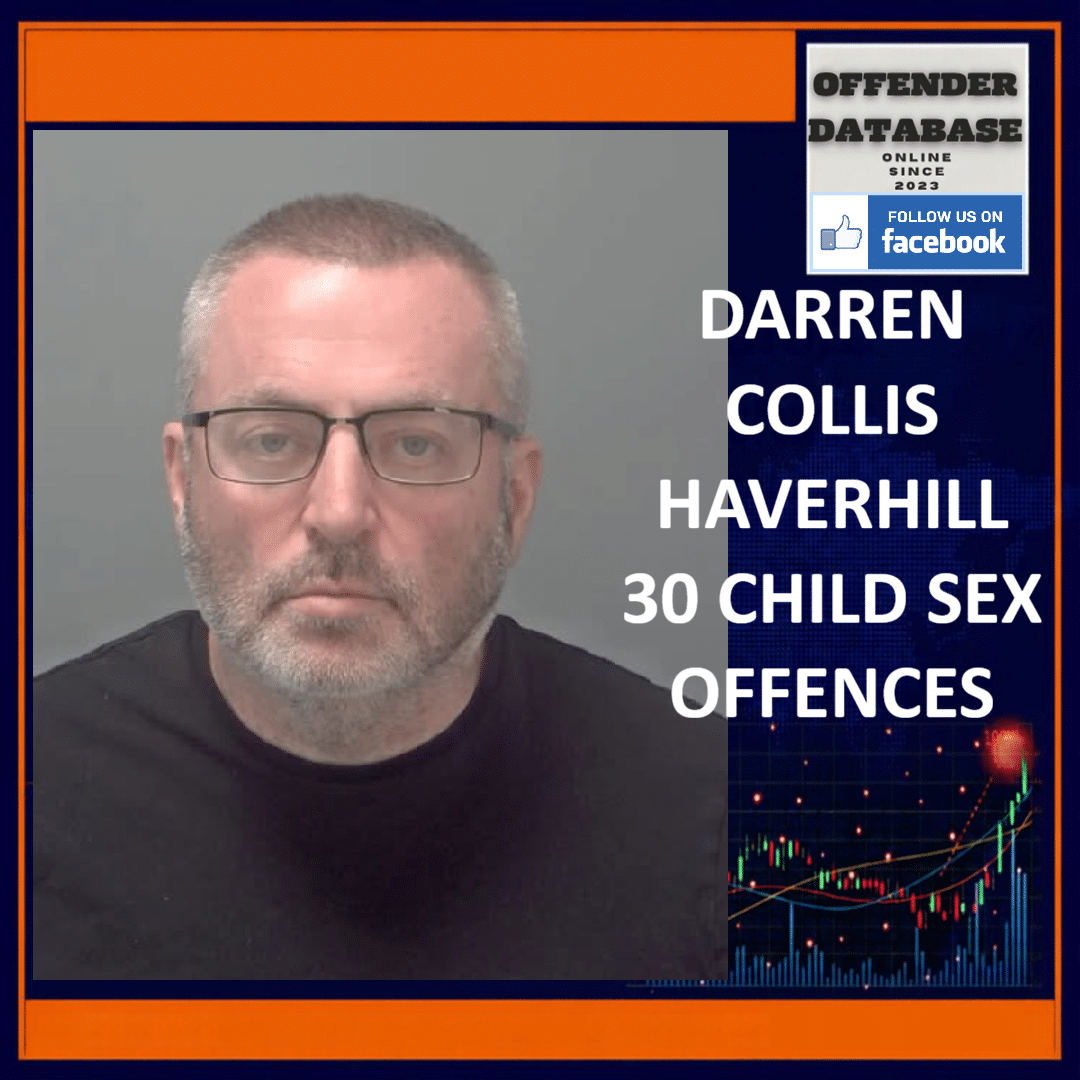 DARREN COLLIS HAVERHILL 30 CHILD SEX OFFENCES Darren Collis Rockall Close Haverhill 30 Child Sex Offences