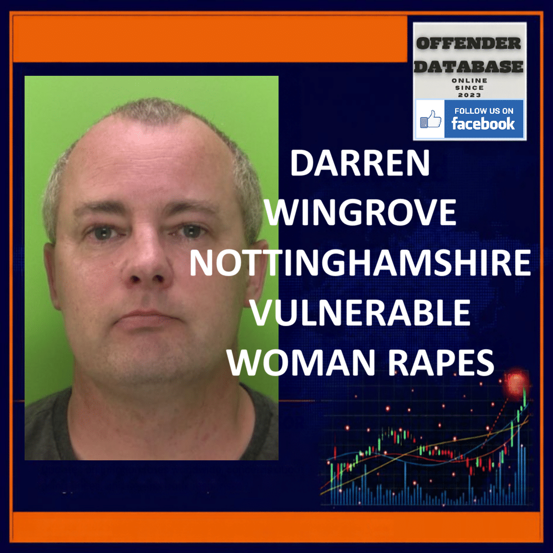 DARREN WINGROVE NOTTINGHAMSHIRE VULNERABLE WOMAN RAPES Darren Wingrove Charles Street Milford Haven Nottinghamshire Vulnerable Woman Rapes