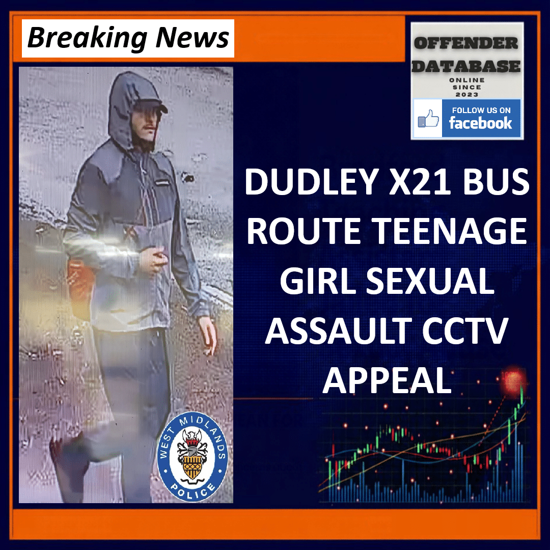 DUDLEY X21 BUS ROUTE TEENAGE GIRL SEXUAL ASSAULT CCTV APPEAL West Midlands Police Appeal X21 Bus Draycott Drive Dudley Child Sexual Assault