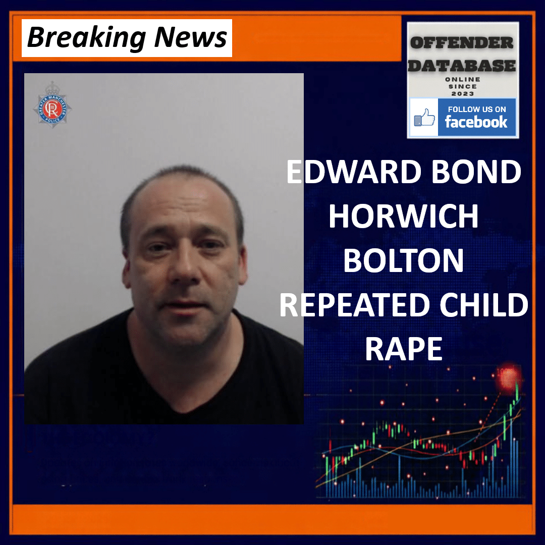 Edward Bond Horwich Highland Road Bolton Child Under 13 Rape Manchester