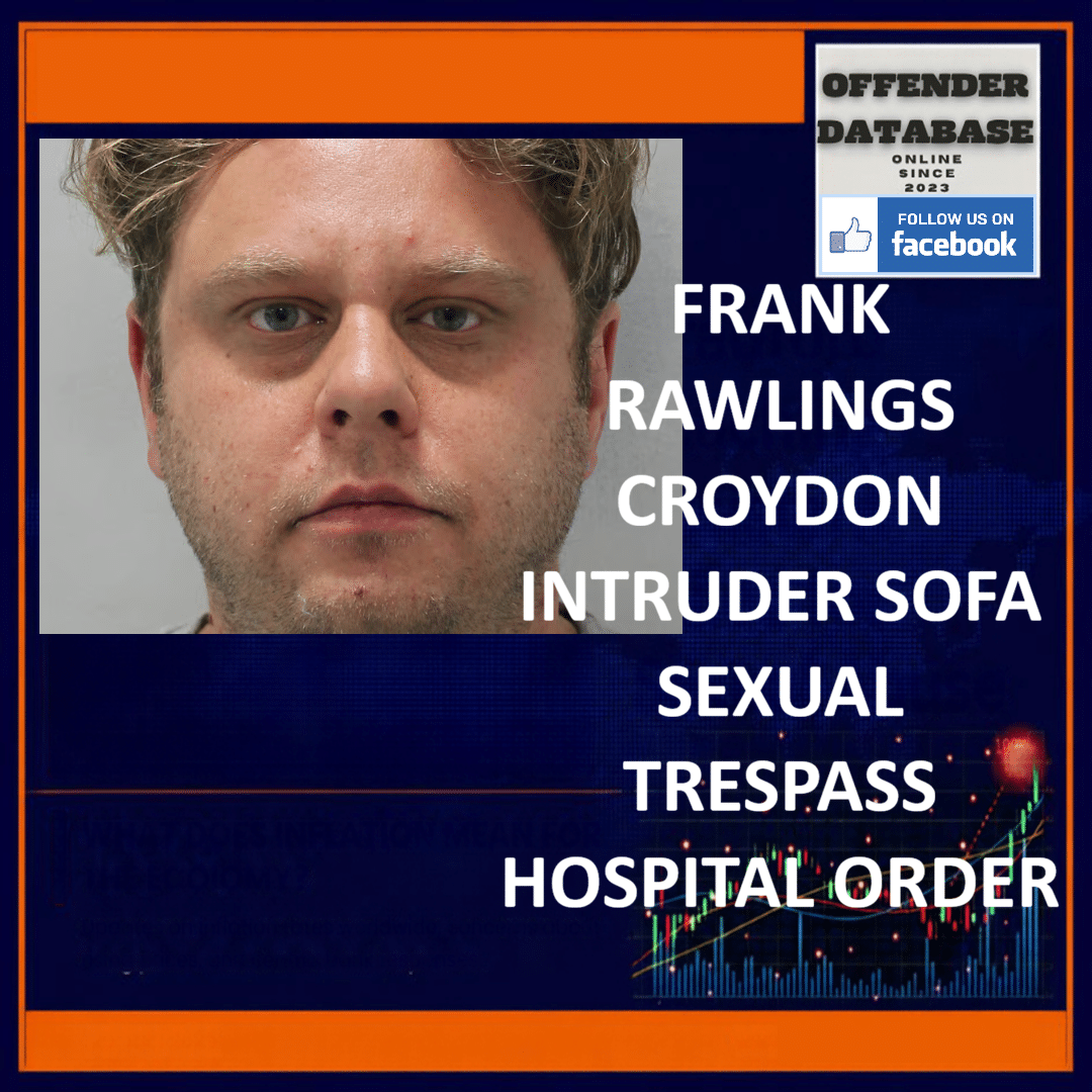 FRANK RAWLINGS CROYDON INTRUDER SOFA SEXUAL TRESPASS HOSPITAL ORDER Frank Rawlings Chorley Wood Crescent Orpington Croydon Sofa Intruder