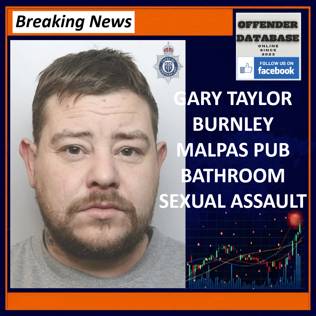 Gary Taylor Burnley Belvedere Road Malpas Pub Assault By Penetration