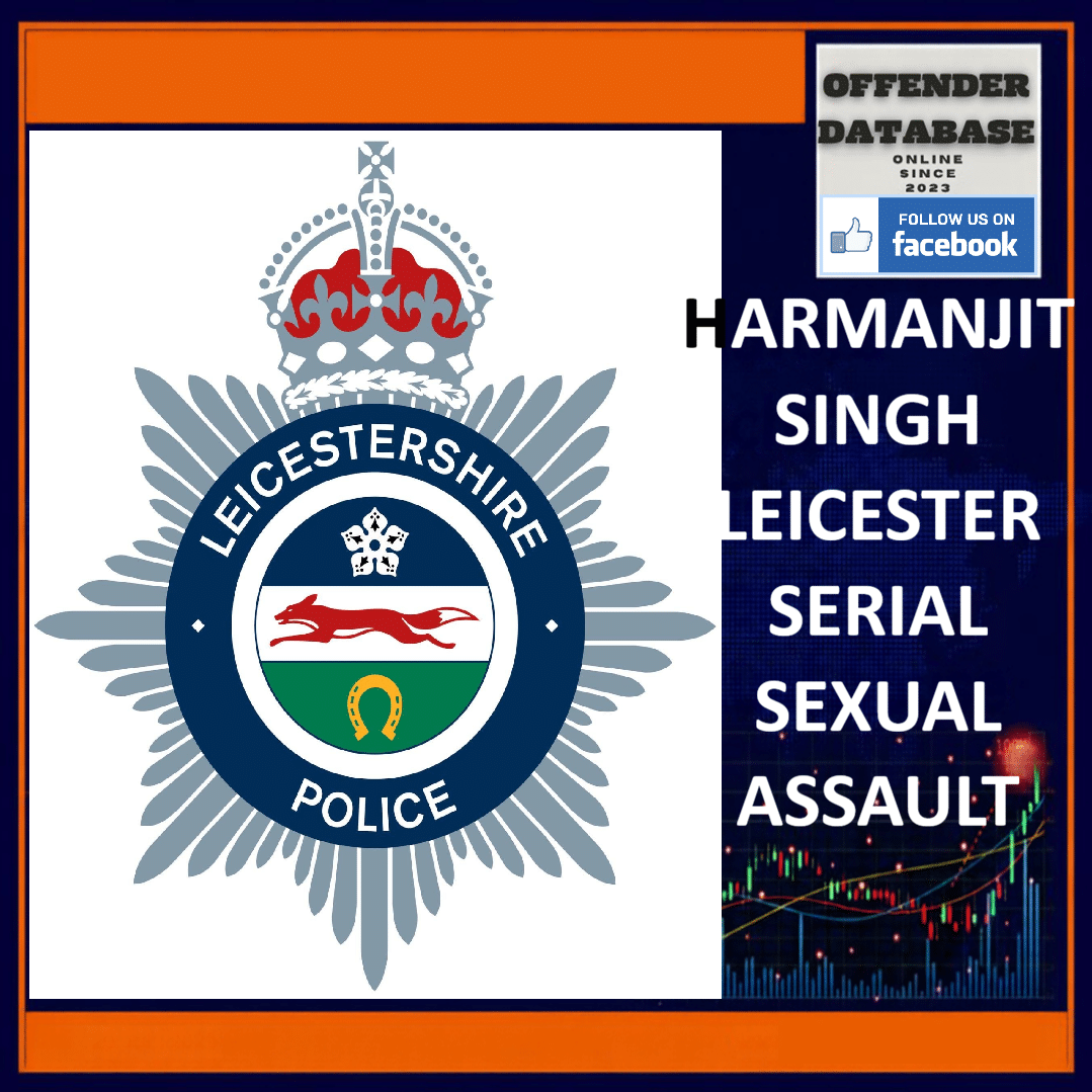 HARMANJIT SINGH LEICESTER SERIAL SEXUAL ASSAULT Harmanjit Singh Clifton Road Leicester Serial Street Sexual Assaults