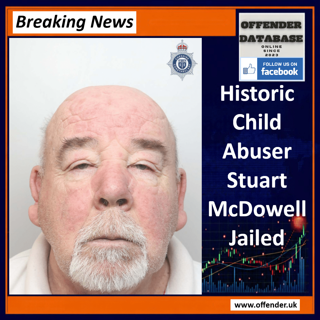Historic Child Abuser Stuart McDowell Jailed For 21 Years Stuart McDowell Jailed for 20 Years for 1970s Sexual Abuse of Child
