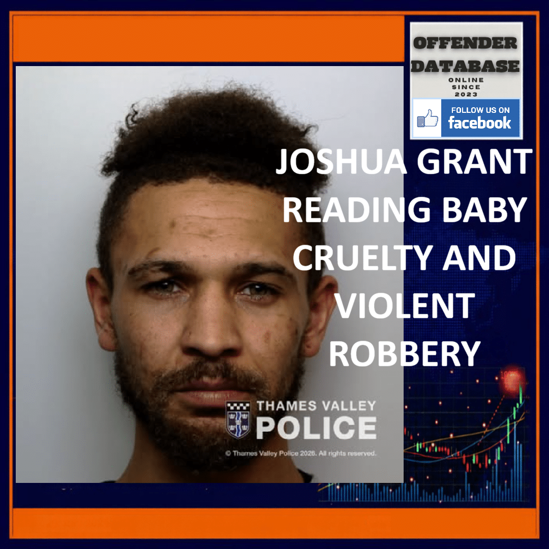 JOSHUA GRANT READING BABY CRUELTY AND VIOLENT ROBBERY Joshua Grant Ashampstead Road Reading Baby Cruelty Tesco Robbery