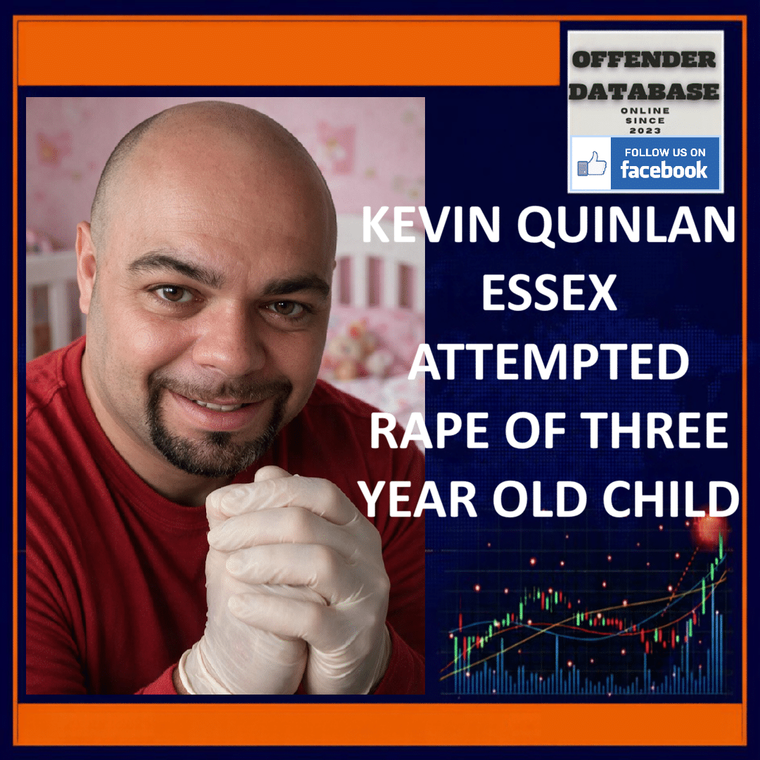 KEVIN QUINLAN ESSEX ATTEMPTED RAPE OF THREE YEAR OLD CHILD Kevin Quinlan Essex Attempted Rape Three Year Old Child