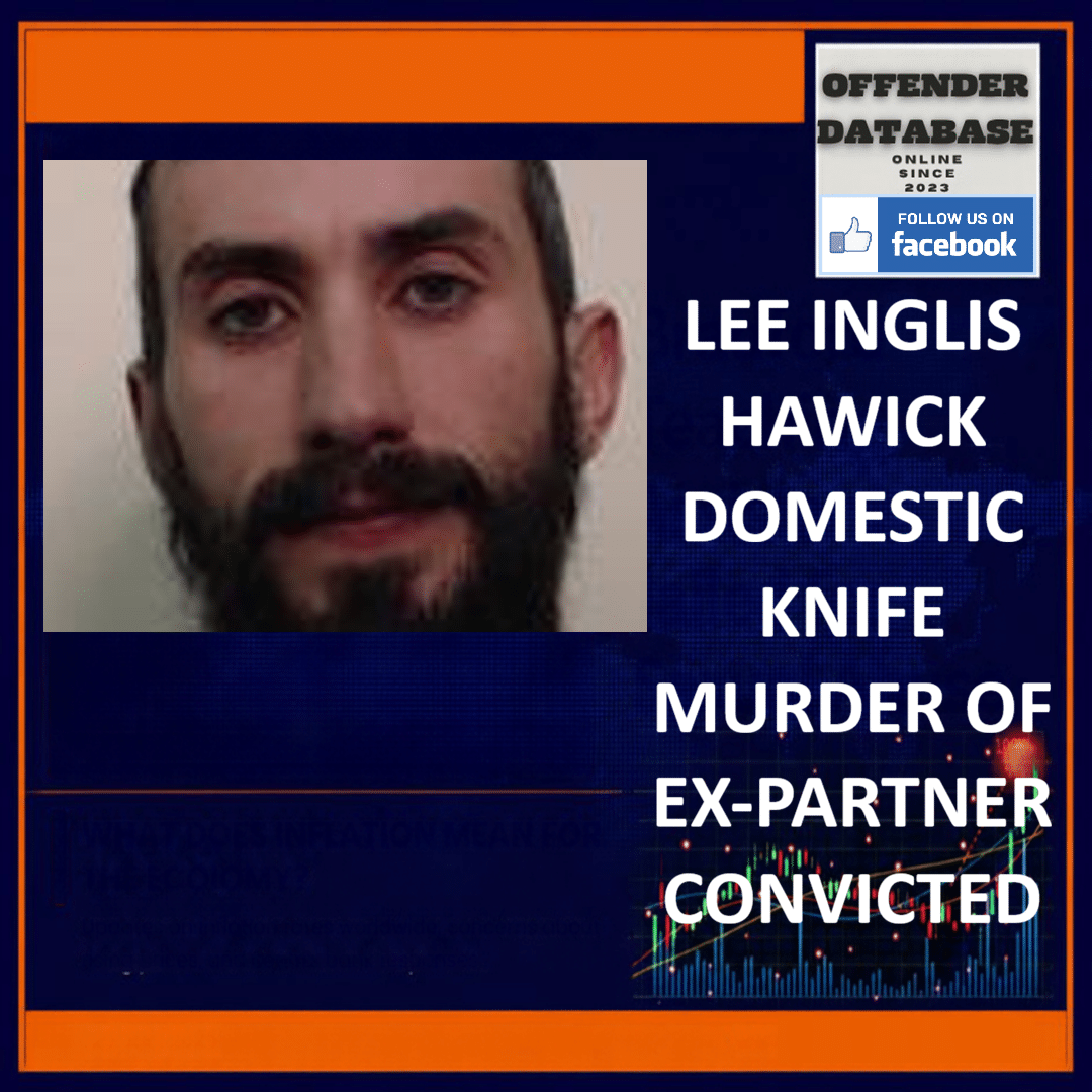 LEE INGLIS HAWICK DOMESTIC KNIFE MURDER OF EX-PARTNER CONVICTED Lee Inglis Hawick Stacey Hogg High Court Edinburgh Domestic Knife Murder