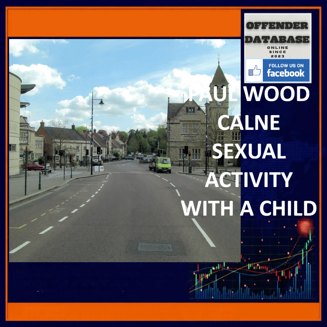 PAUL WOOD CALNE SEXUAL ACTIVITY WITH A CHILD Paul Wood Crawford Close Freshbrook Swindon Chippenham Child Sexual Abuse