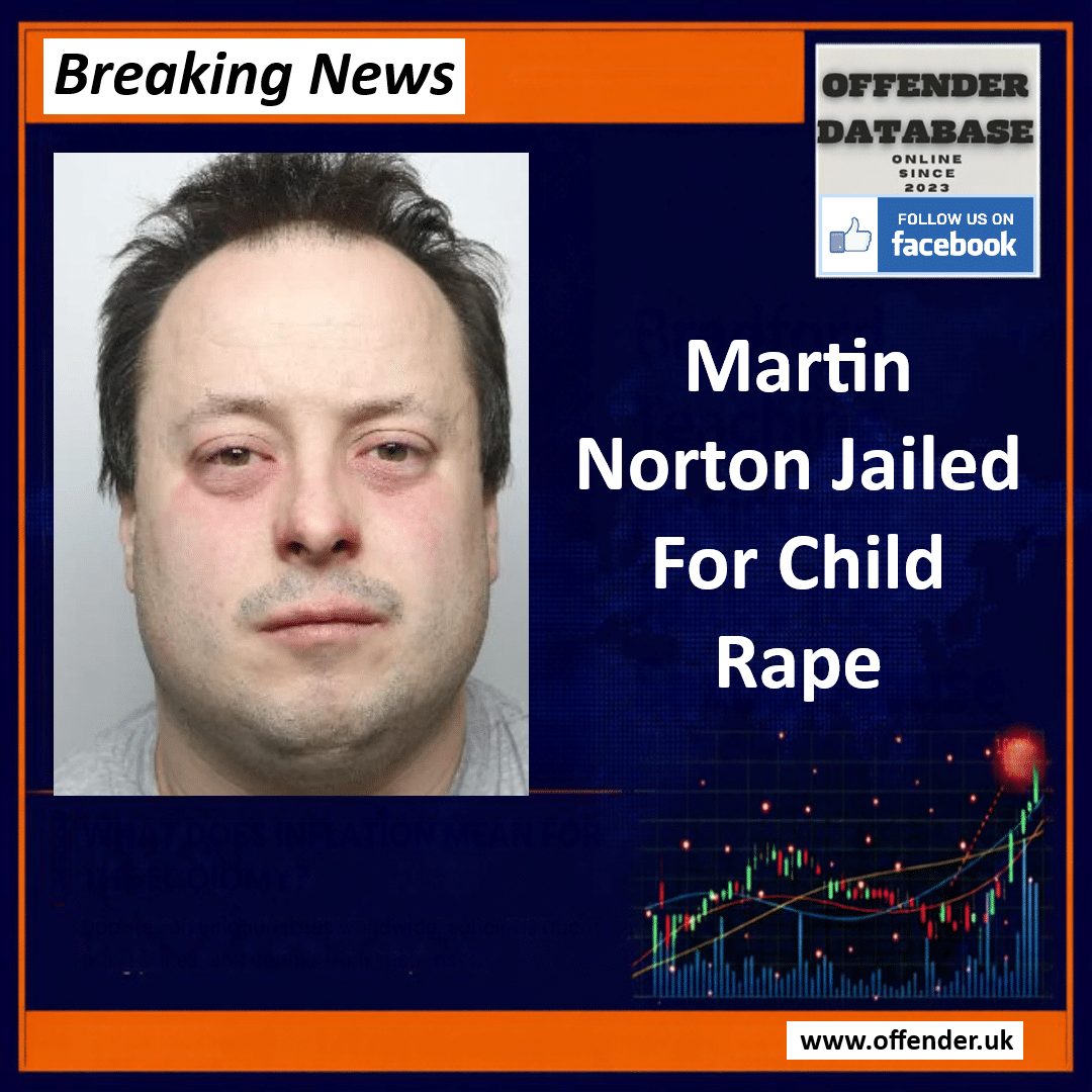 Predator Martin Norton Jailed For Nine Years After Grooming Child Martin Norton Jailed for Nine Years for Grooming and Child Sexual Abuse in Doncaster Hotels