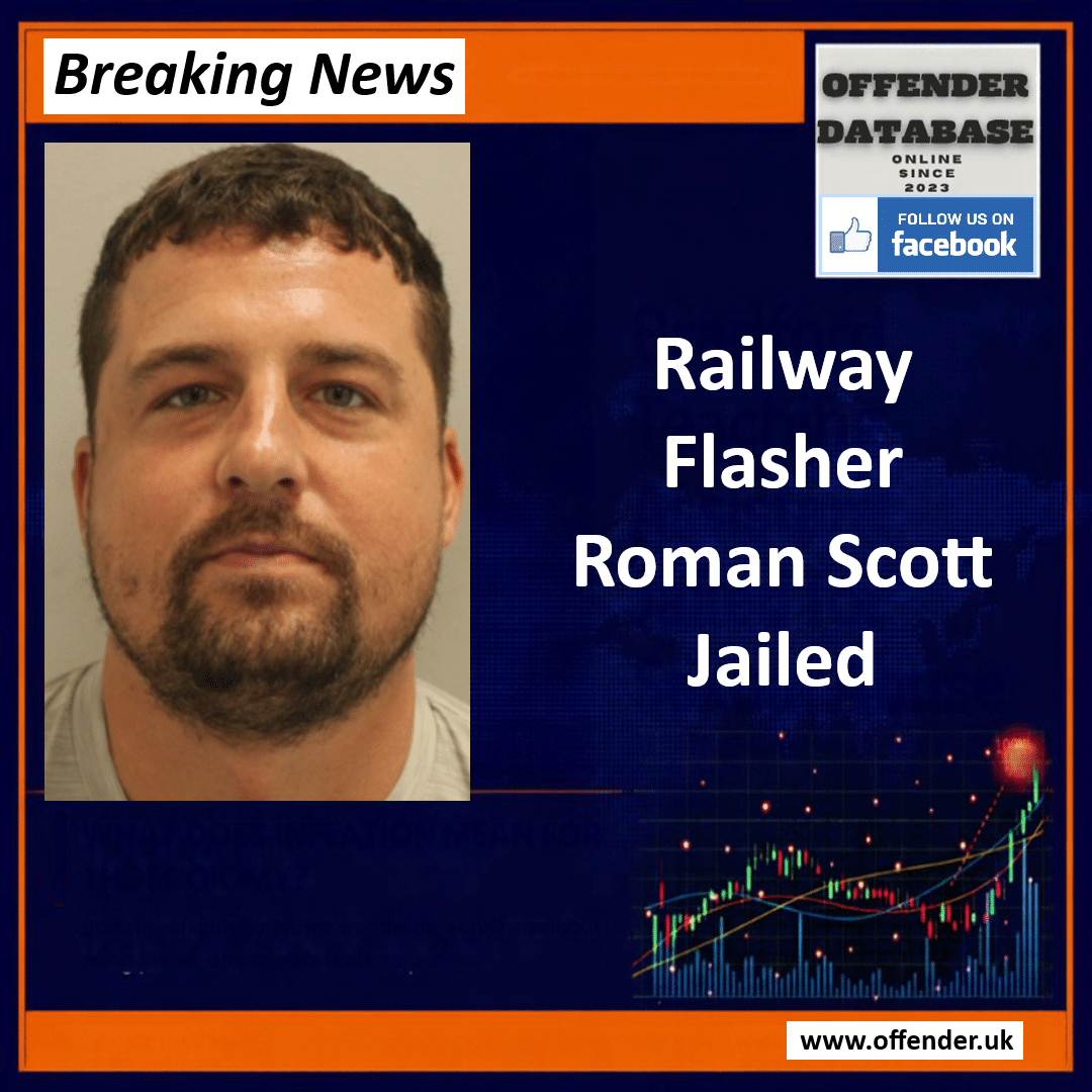 Railway Flasher Roman Scott Jailed After 13-Hour Spree Targeting Women Roman Scott Jailed for 13-Hour Public Transport Exposure Spree Across Trains