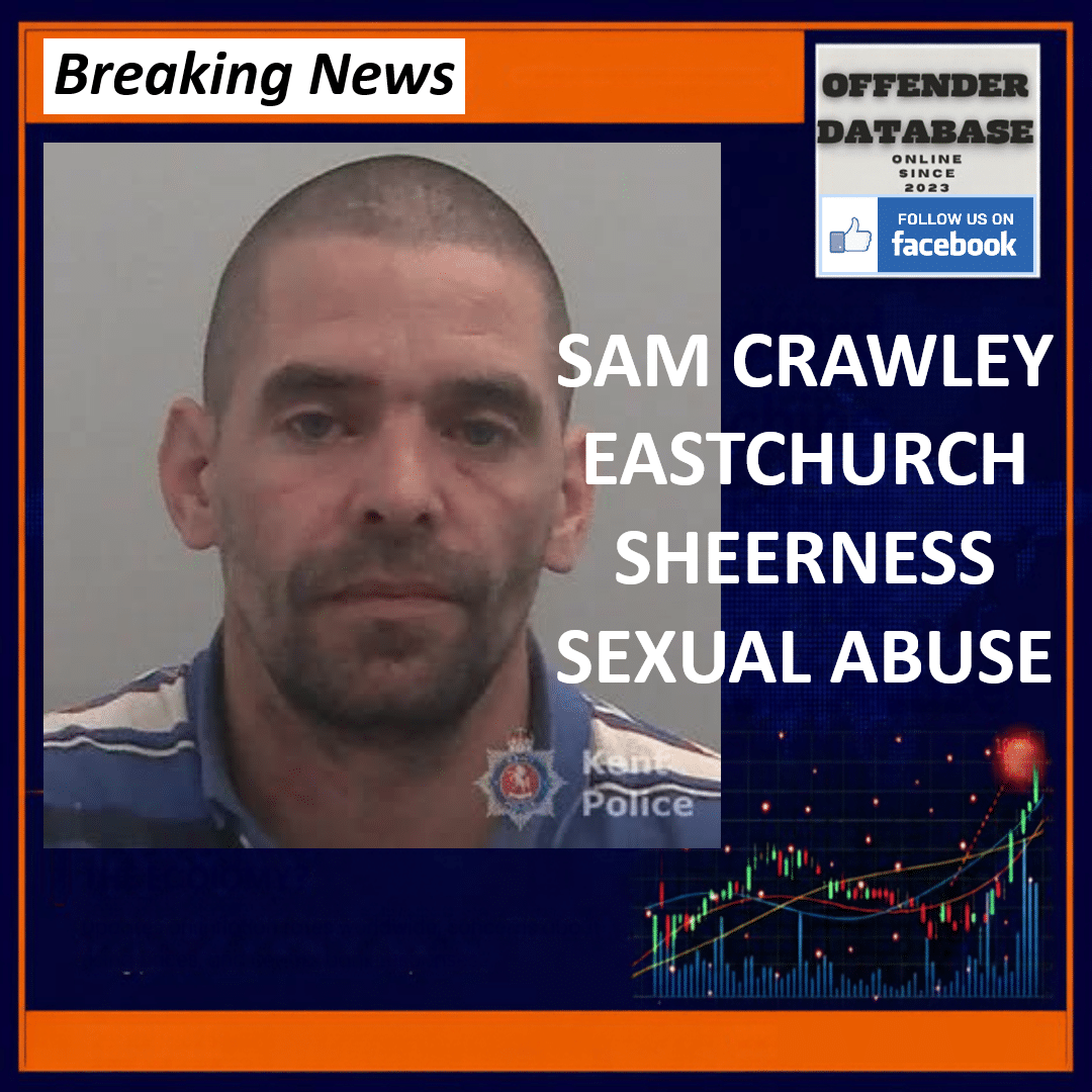 SAM CRAWLEY EASTCHURCH SHEERNESS SEXUAL ABUSE Sam Crawley Church Road Eastchurch Sheerness Teenagers Sexual Abuse