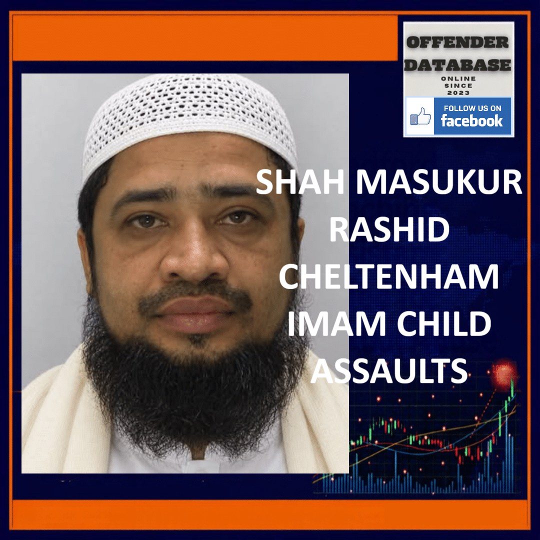 SHAH MASUKUR RASHID CHELTENHAM IMAM CHILD ASSAULTS Shah Masukur Rashid Cheltenham Mosque Volunteer Quran Tutor Child Sexual Assault