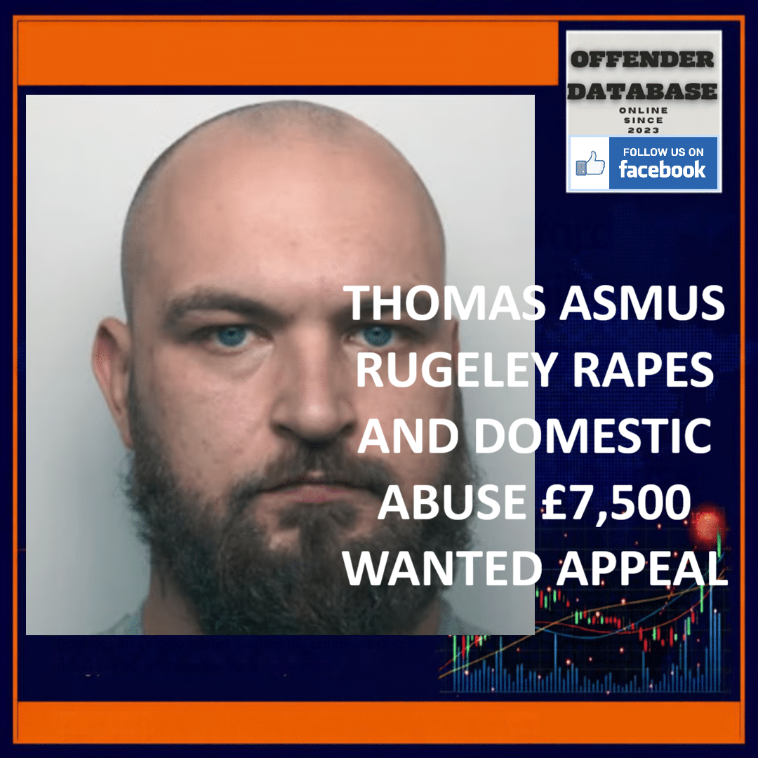THOMAS ASMUS RUGELEY RAPES AND DOMESTIC ABUSE £7,500 WANTED APPEAL Thomas Asmus Thomas Webster Thomas Collins Rugeley Rape Coercive Control