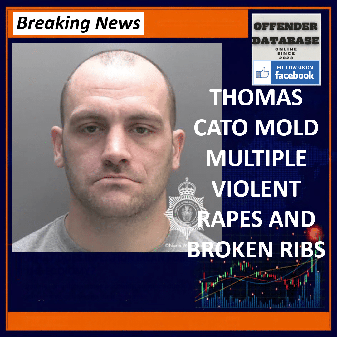 THOMAS CATO MOLD MULTIPLE VIOLENT RAPES AND BROKEN RIBS Thomas Cato Mold Crown Court Five Rapes Fractured Ribs