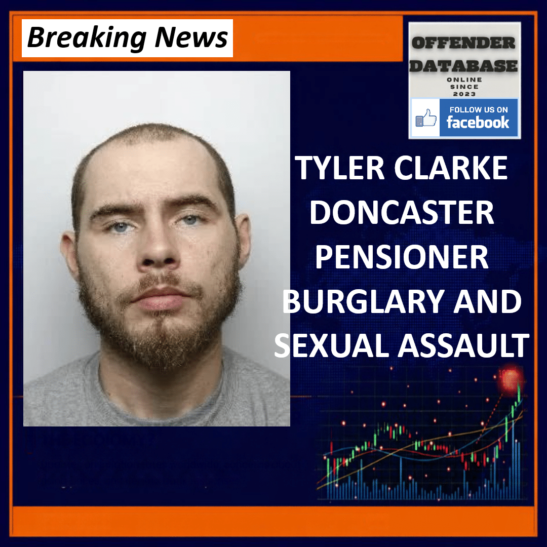 Tyler Clarke Doncaster Balby Wardrobe Pensioner Home Intrusion Sexual Assault